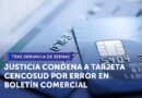 Condenan a tarjeta Cencosud por informar erróneamente a consumidores en boletín comercial